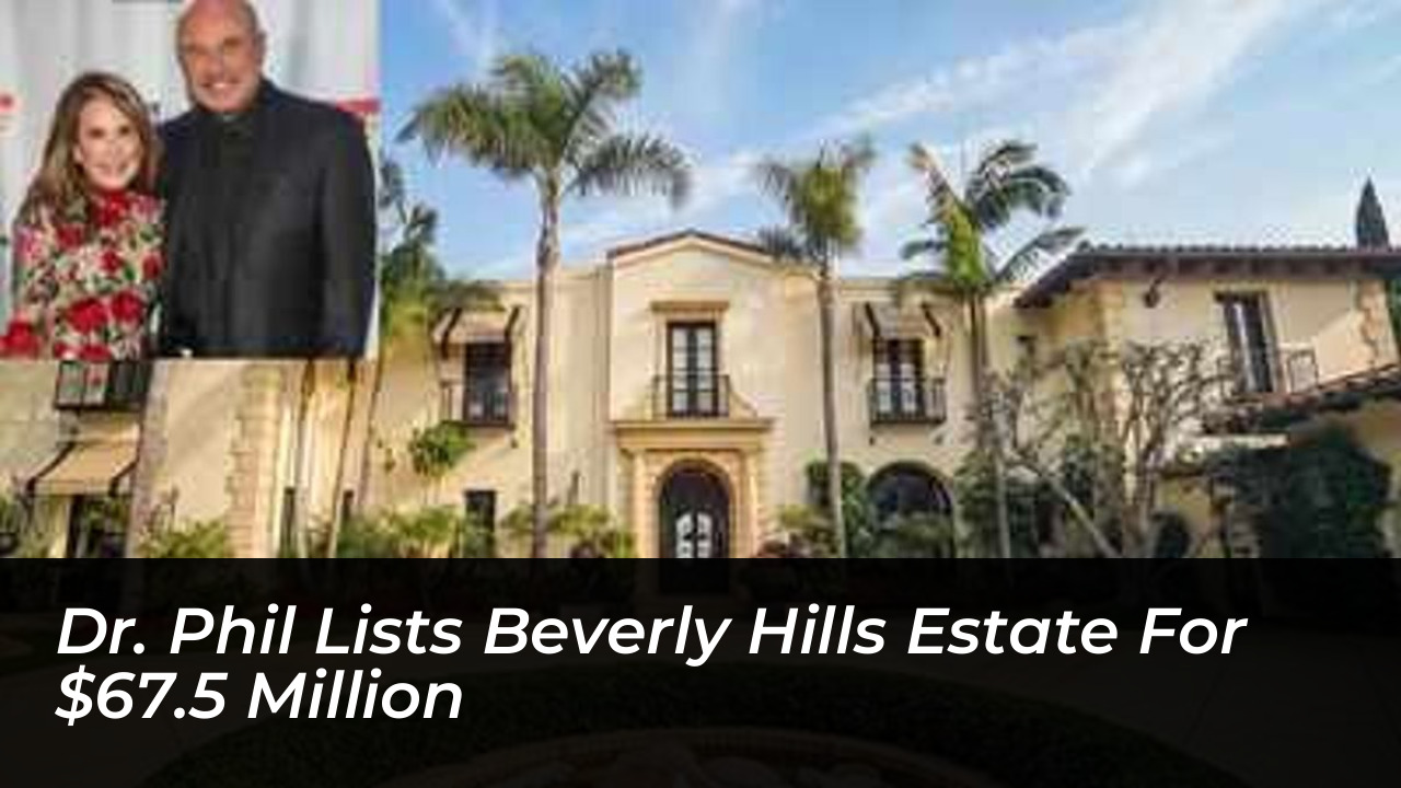 dr phil lists beverly hills estate for 67 5 million EH3H