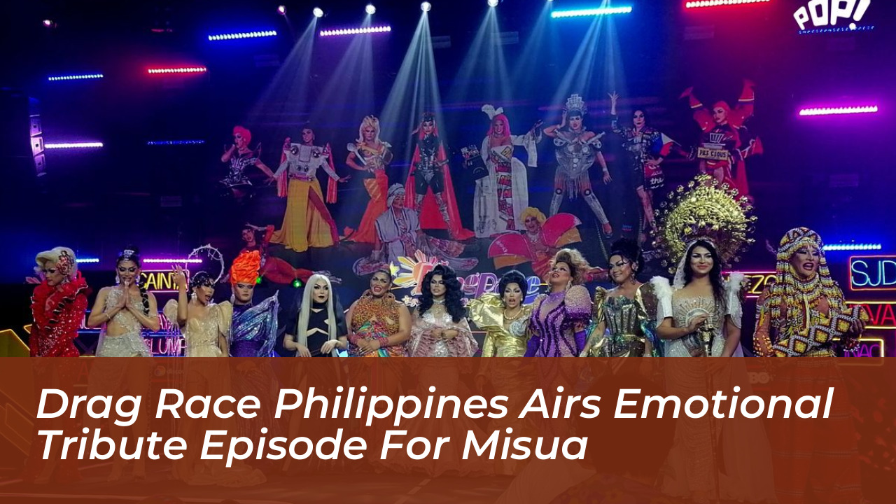 drag race philippines airs emotional tribute episode for misua fBKg