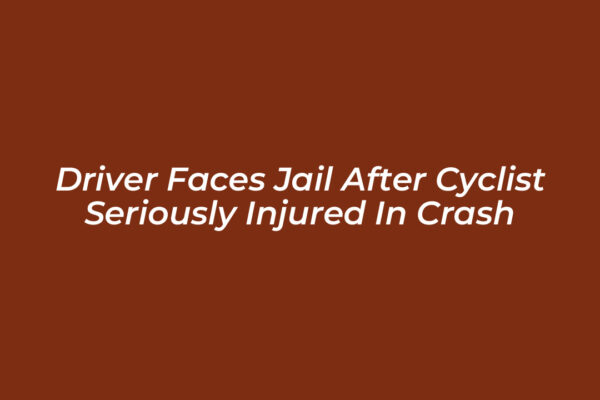 driver faces jail after cyclist seriously injured in crash rxDn