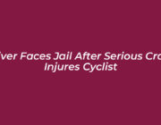 driver faces jail after serious crash injures cyclist c2FV
