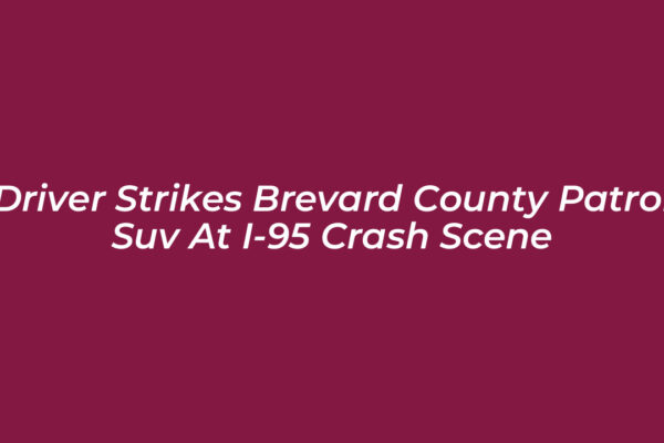driver strikes brevard county patrol suv at i 95 crash scene QOls