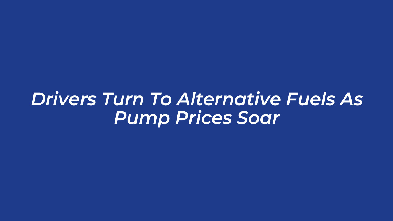 drivers turn to alternative fuels as pump prices soar w1gD