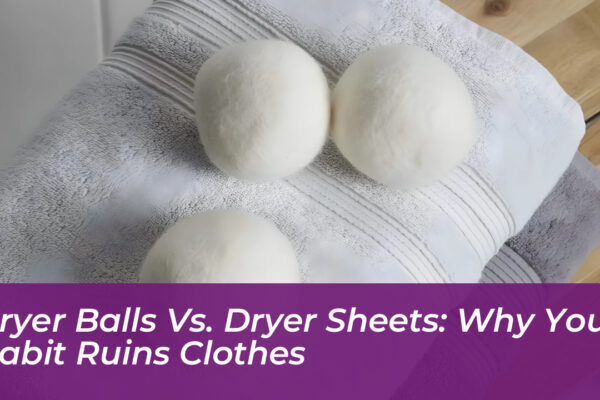 dryer balls vs dryer sheets why your habit ruins clothes o3ij