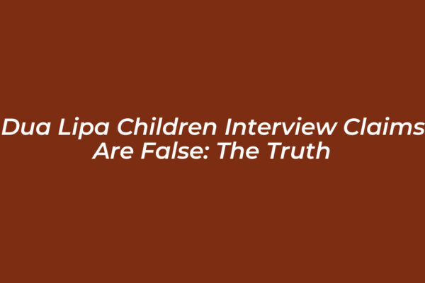 dua lipa children interview claims are false the truth bMs5