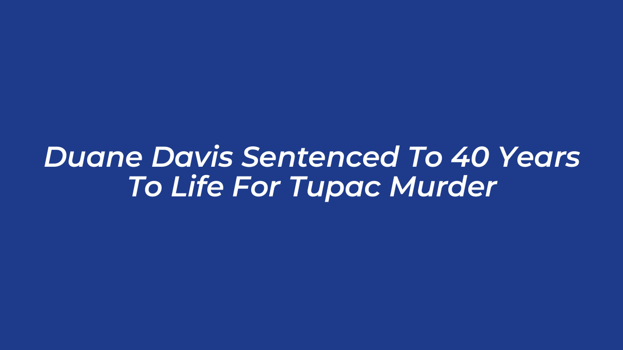 duane davis sentenced to 40 years to life for tupac murder pb0S