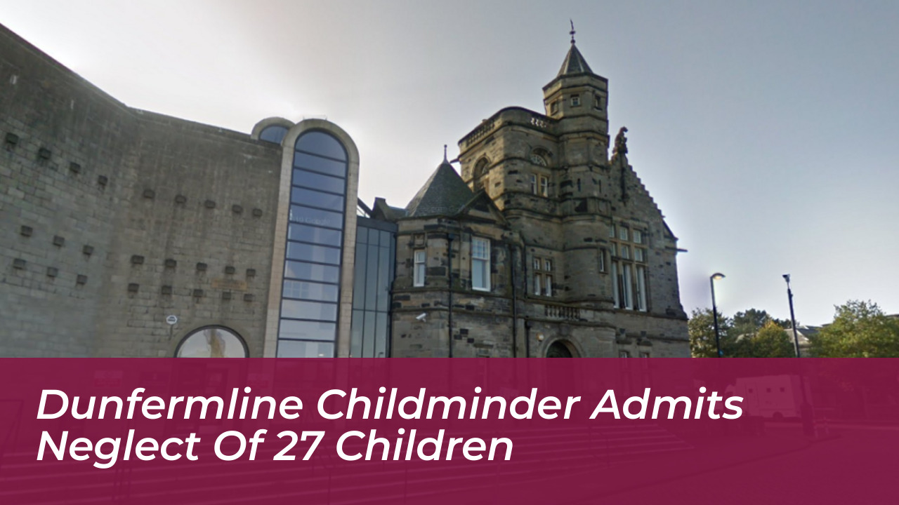 dunfermline childminder admits neglect of 27 children QsCg