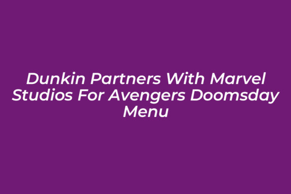 dunkin partners with marvel studios for avengers doomsday menu DGfu
