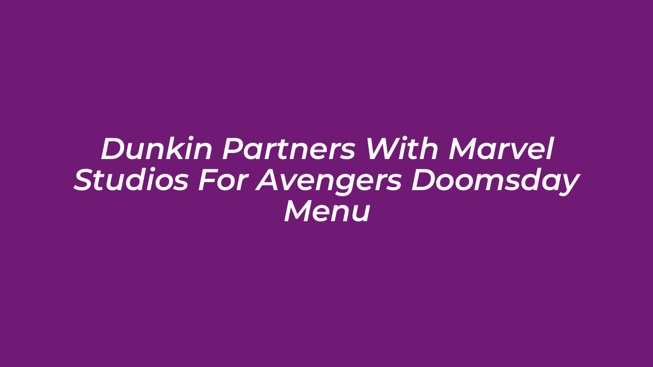 dunkin partners with marvel studios for avengers doomsday menu DGfu