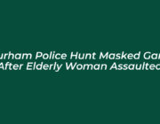 durham police hunt masked gang after elderly woman assaulted NZNJ