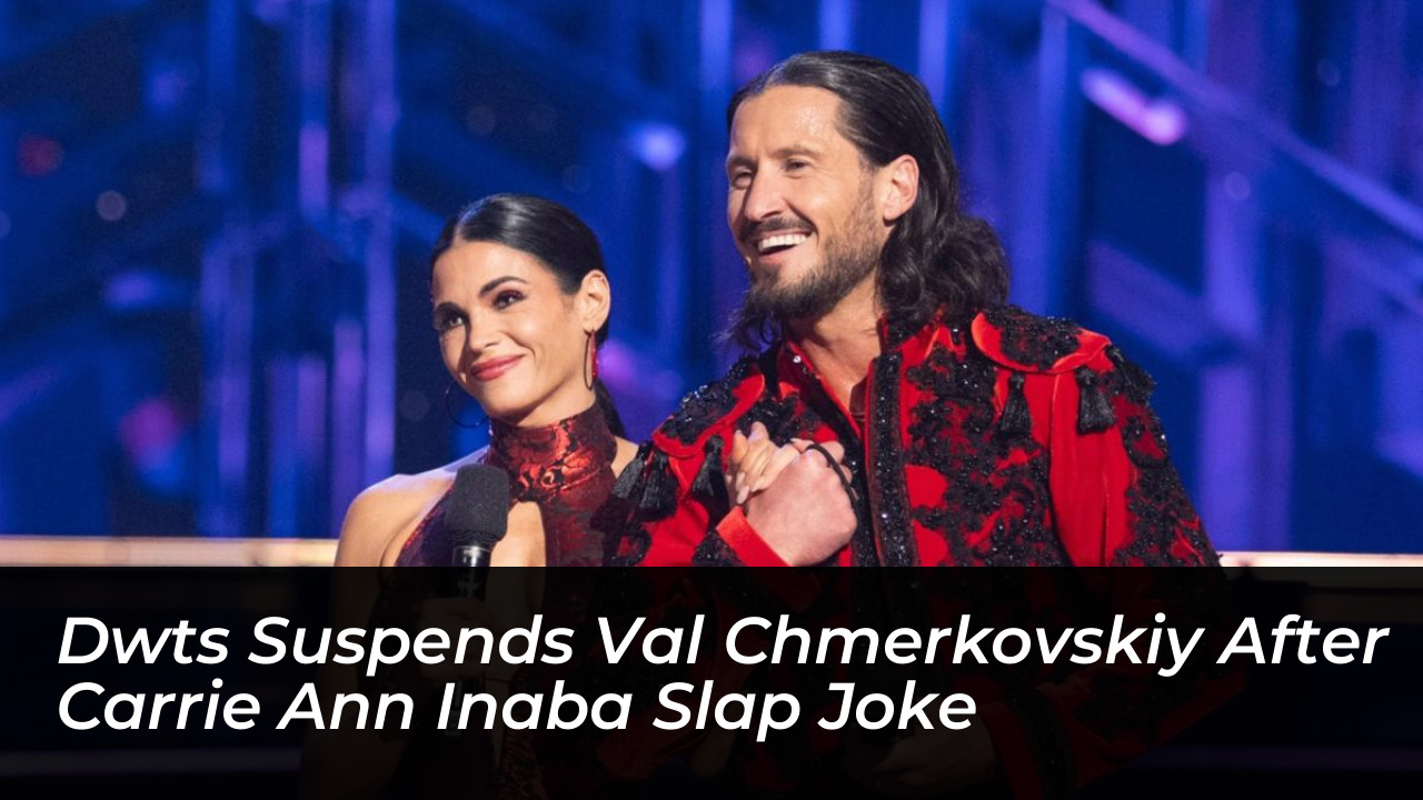 dwts suspends val chmerkovskiy after carrie ann inaba slap joke 7E6g