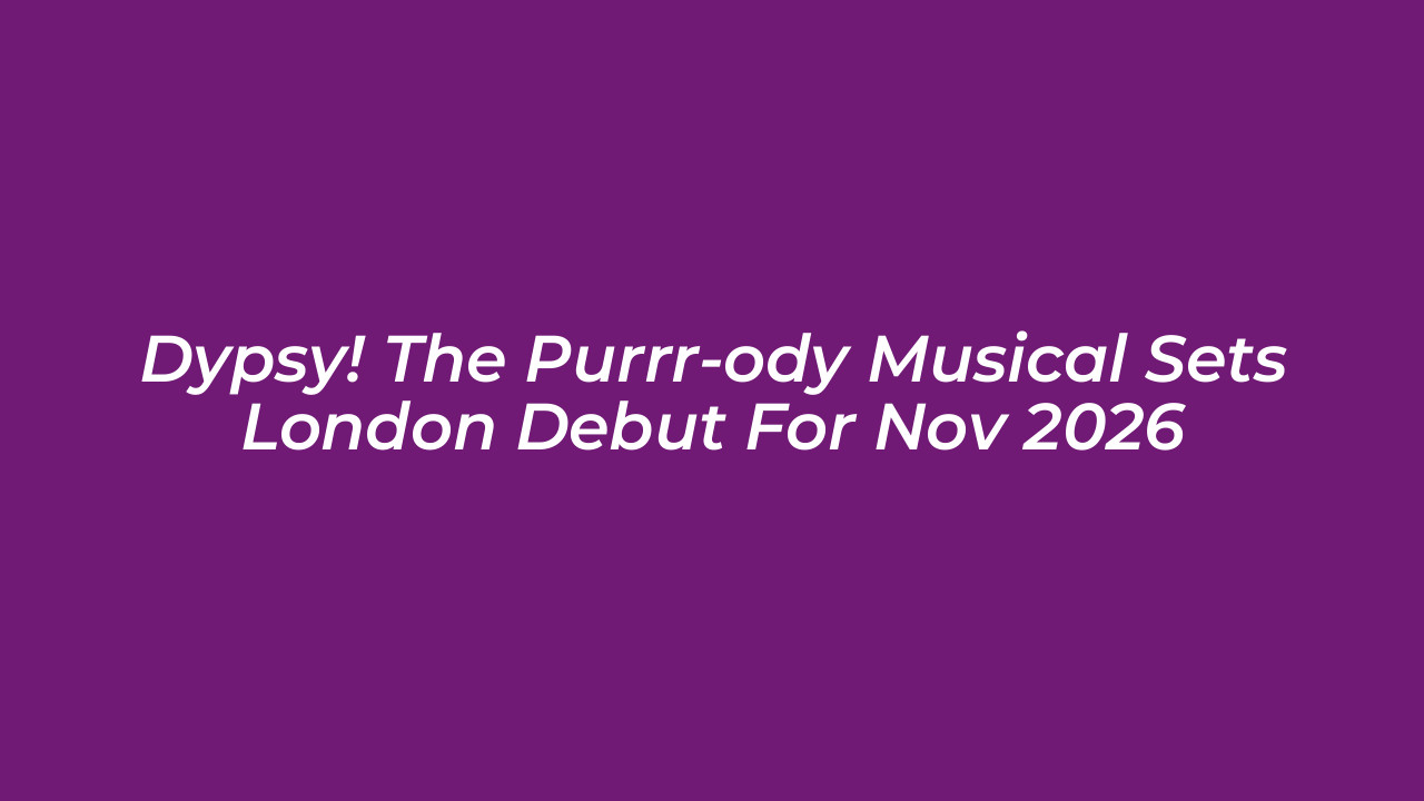 dypsy the purrr ody musical sets london debut for nov 2026 rCj6