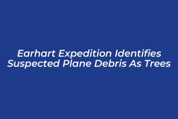 earhart expedition identifies suspected plane debris as trees i0Al