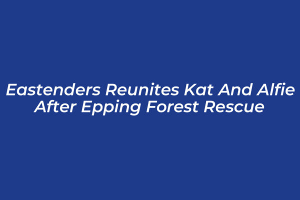 eastenders reunites kat and alfie after epping forest rescue wsoY