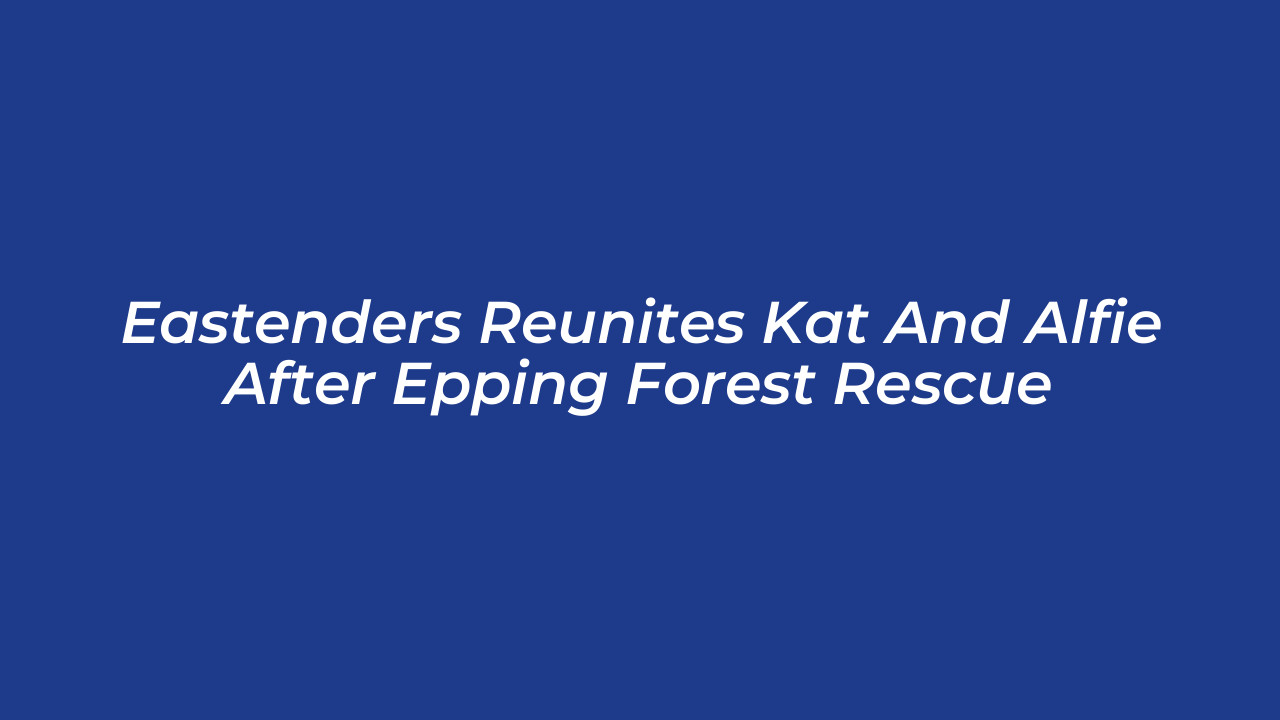 eastenders reunites kat and alfie after epping forest rescue wsoY