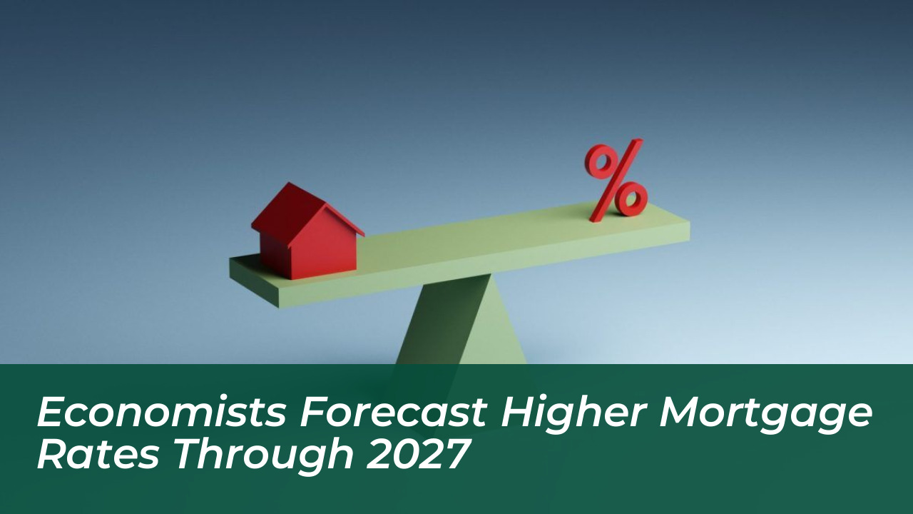 economists forecast higher mortgage rates through 2027 D46C