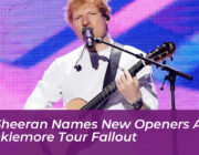 ed sheeran names new openers after macklemore tour fallout jQVv