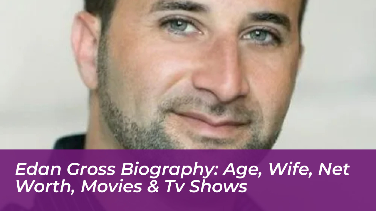 edan gross biography age wife net worth movies tv shows cO28