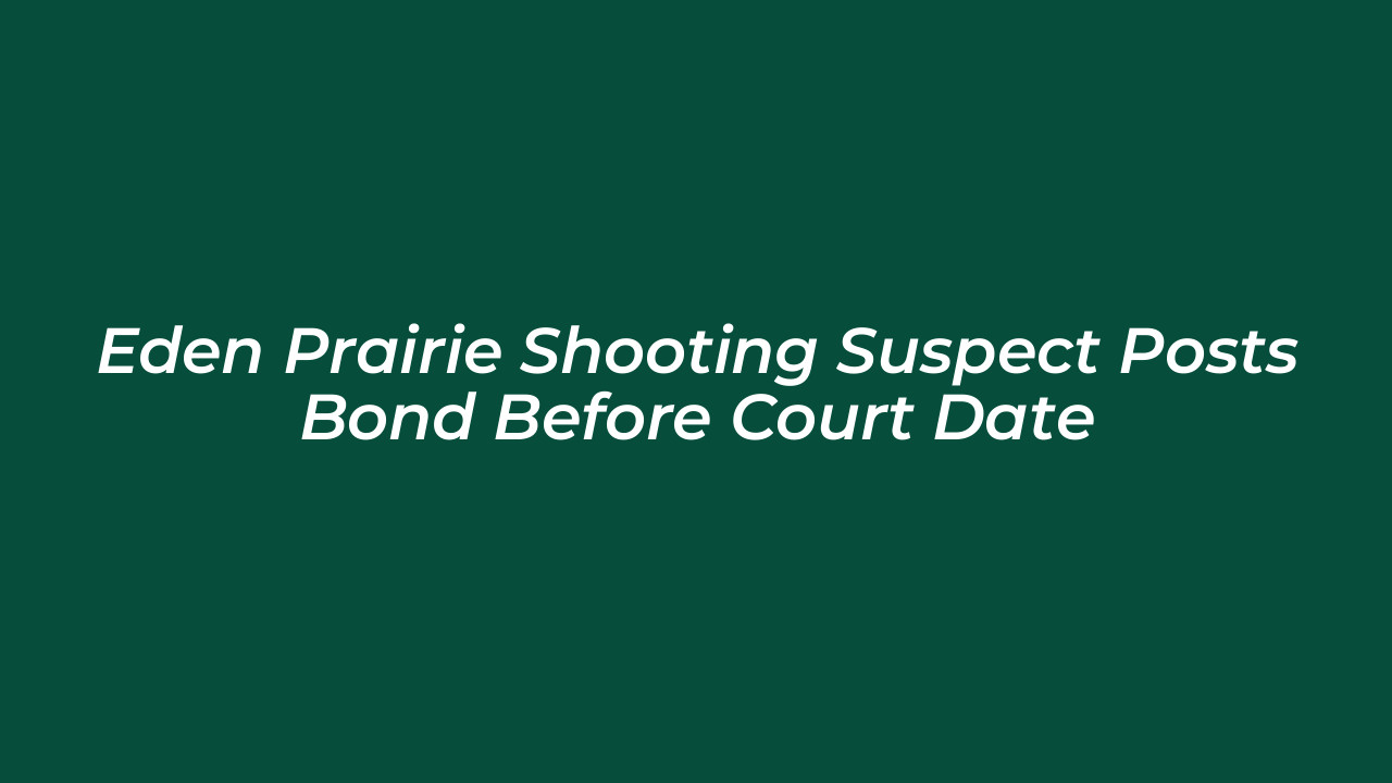 eden prairie shooting suspect posts bond before court date Ubz5