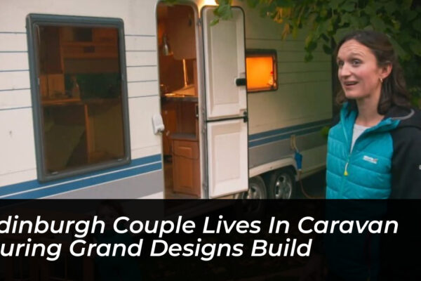 edinburgh couple lives in caravan during grand designs build PIZW