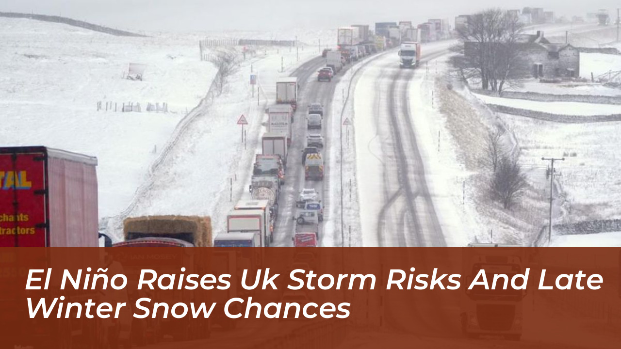 el nino raises uk storm risks and late winter snow chances L49t