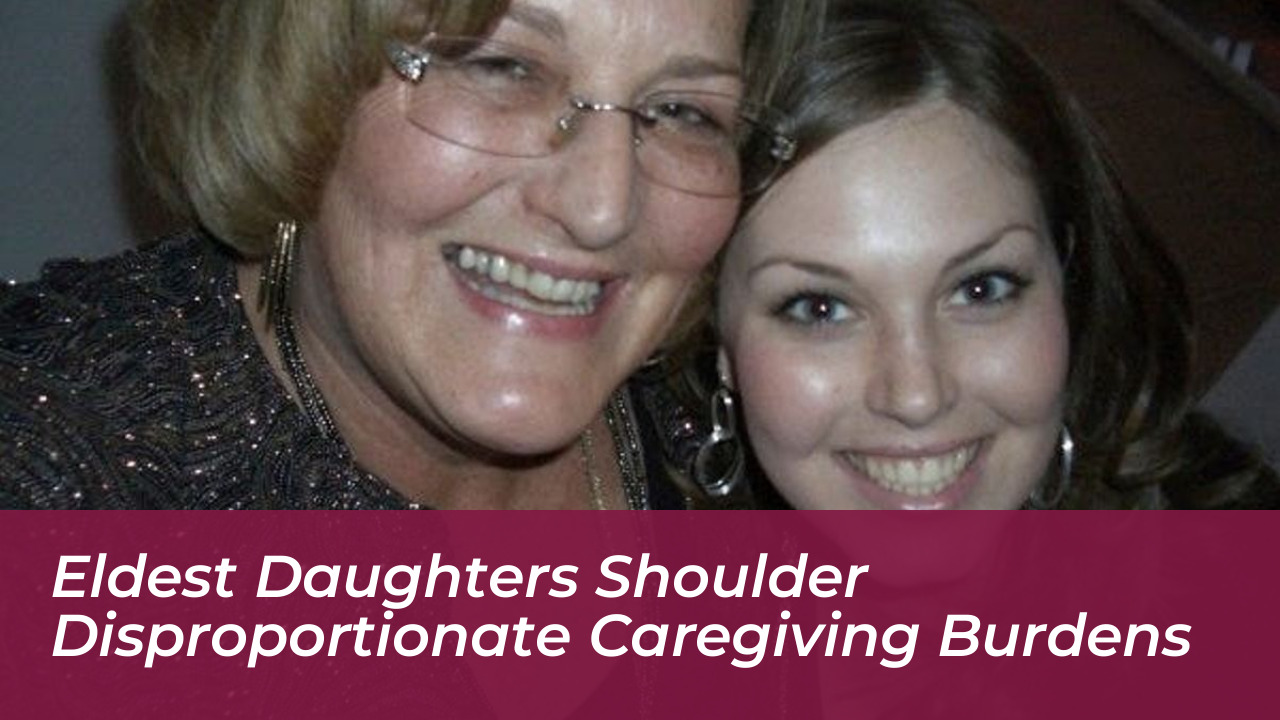 eldest daughters shoulder disproportionate caregiving burdens 6GgM