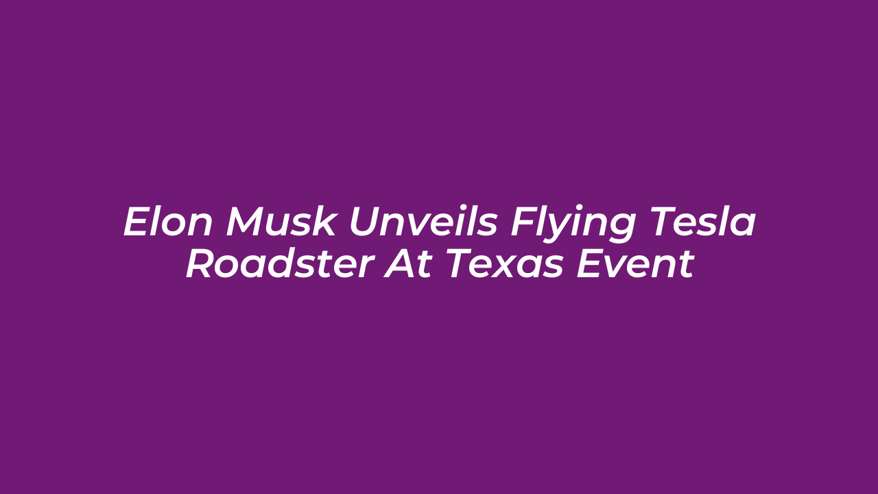 elon musk unveils flying tesla roadster at texas event kvSV