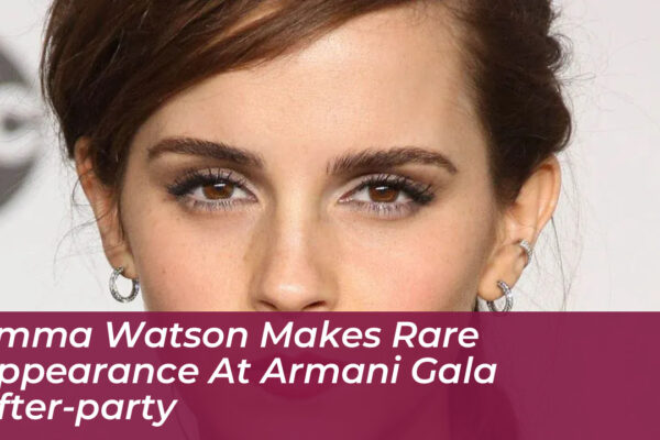 emma watson makes rare appearance at armani gala after party nUwR