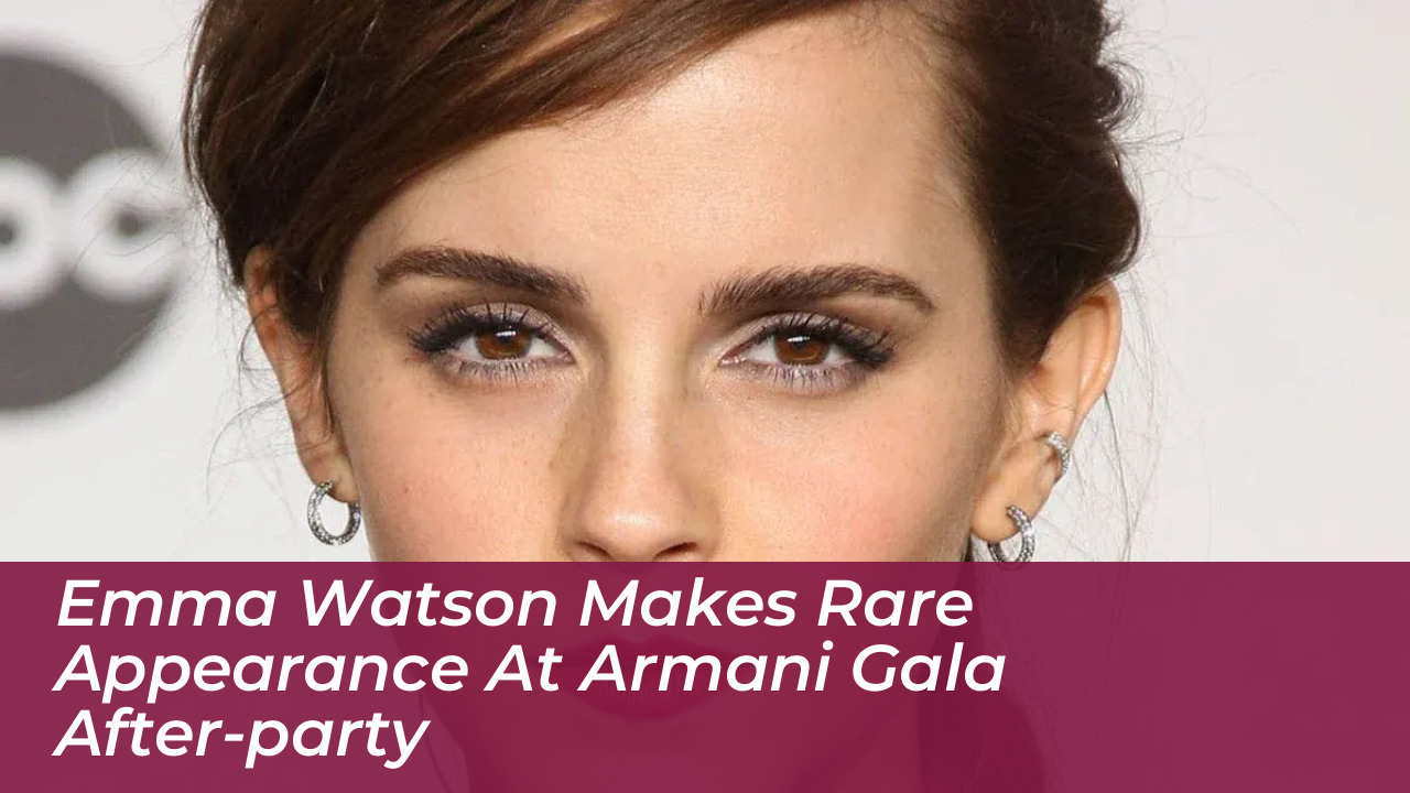 emma watson makes rare appearance at armani gala after party nUwR