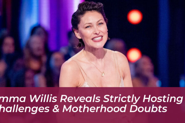 emma willis reveals strictly hosting challenges motherhood doubts RB9S