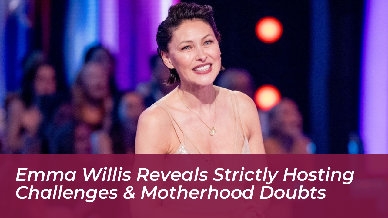 emma willis reveals strictly hosting challenges motherhood doubts RB9S