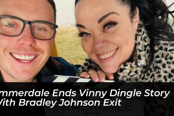 emmerdale ends vinny dingle story with bradley johnson exit 9qAb