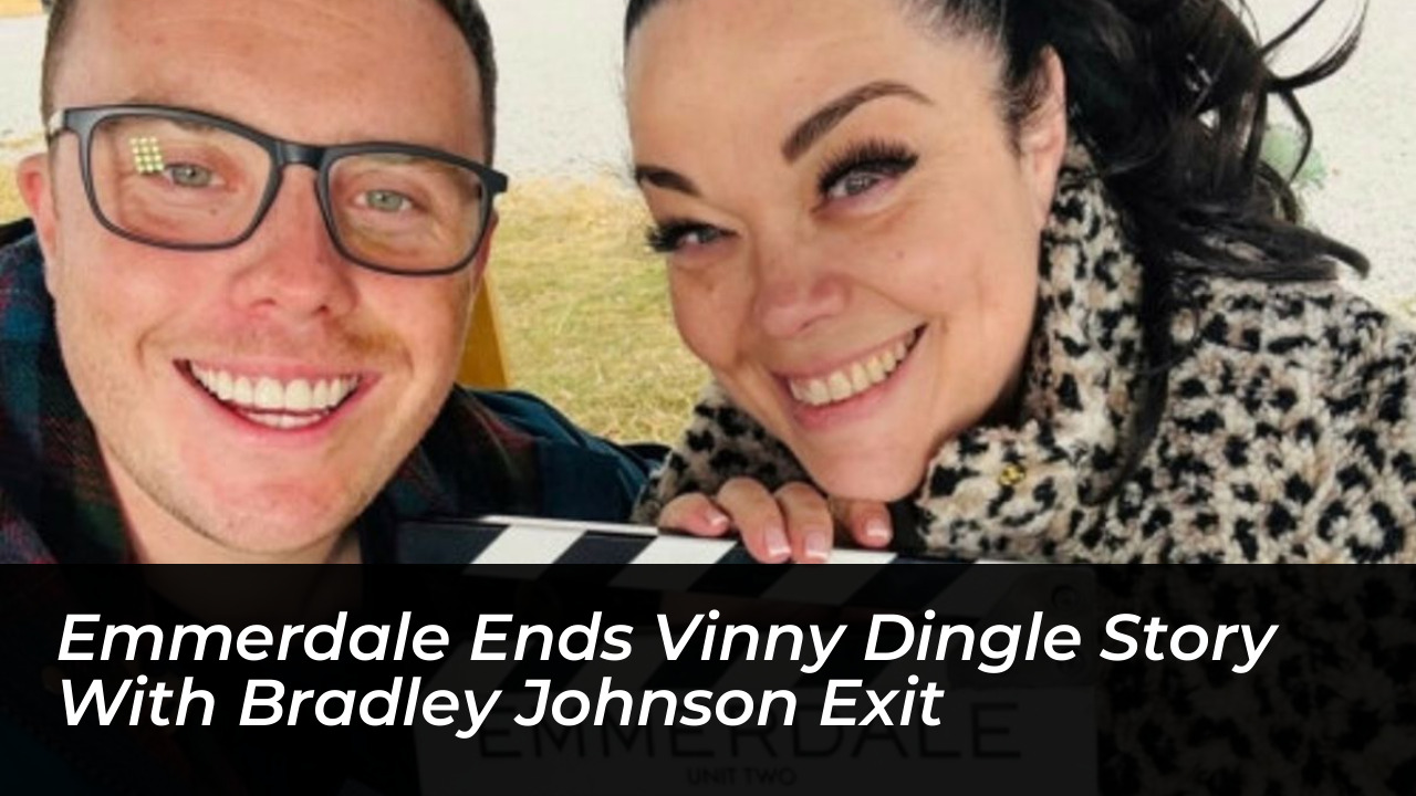 emmerdale ends vinny dingle story with bradley johnson exit 9qAb