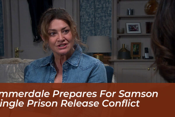 emmerdale prepares for samson dingle prison release conflict LicL
