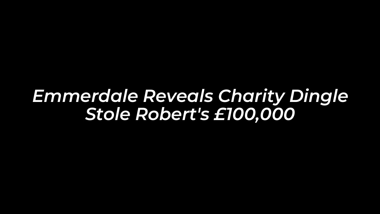 emmerdale reveals charity dingle stole roberts 100000 M65k