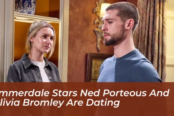 emmerdale stars ned porteous and olivia bromley are dating abju