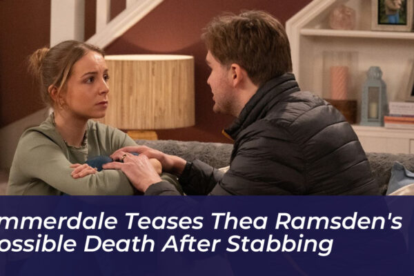 emmerdale teases thea ramsdens possible death after stabbing AgbY