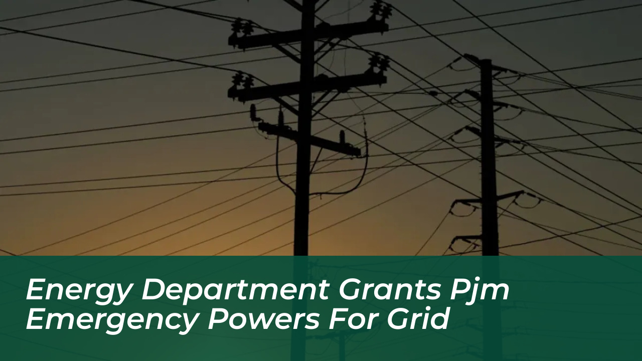energy department grants pjm emergency powers for grid