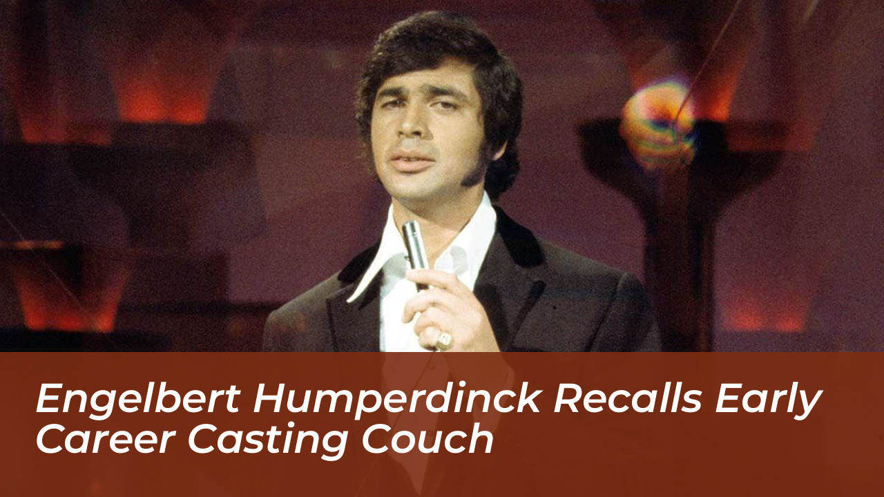 engelbert humperdinck recalls early career casting couch tq2E