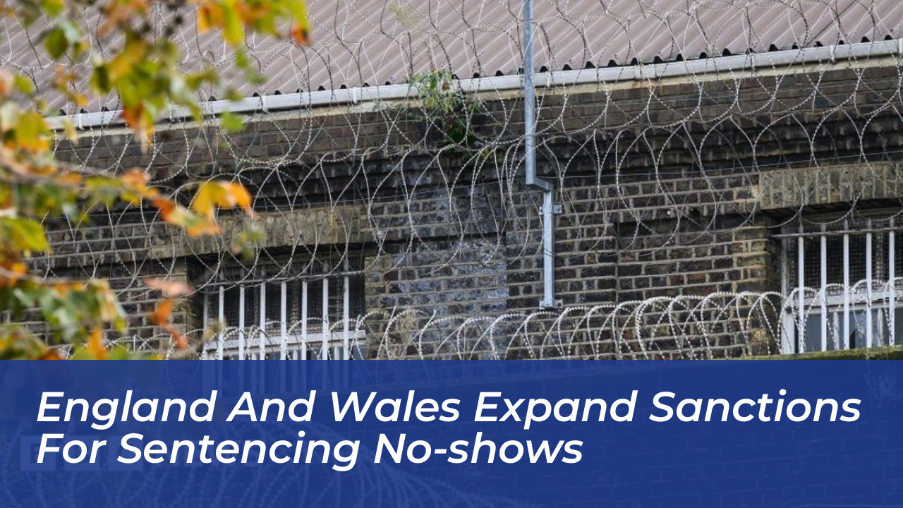 england and wales expand sanctions for sentencing no shows bwZY
