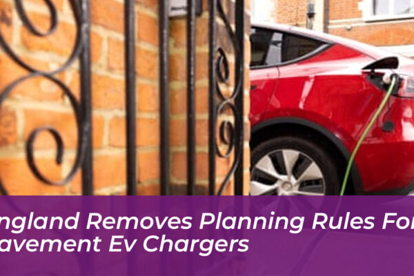 england removes planning rules for pavement ev chargers EvQu