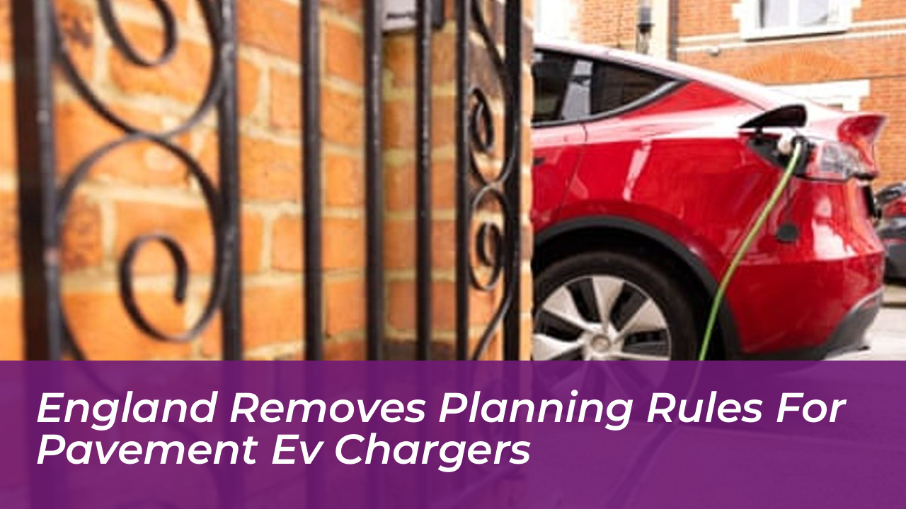england removes planning rules for pavement ev chargers EvQu