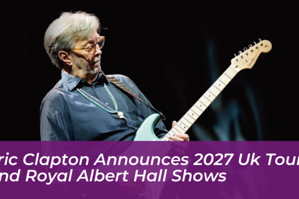 eric clapton announces 2027 uk tour and royal albert hall shows 0Ufe