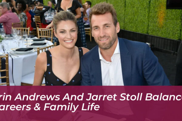 erin andrews and jarret stoll balance careers family life 4shy