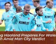 erling haaland prepares for wales clash amid man city verdict lLVq