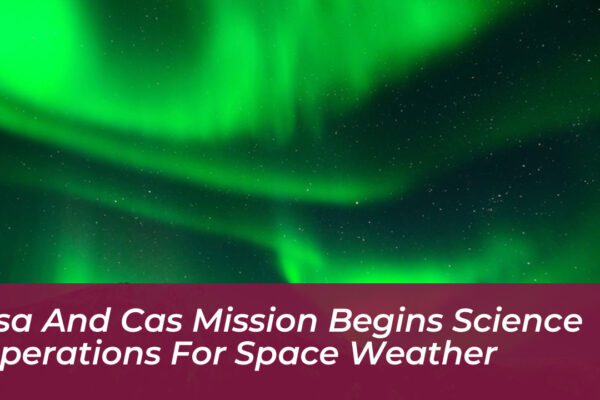 esa and cas mission begins science operations for space weather PA4i