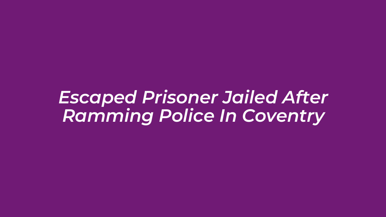 escaped prisoner jailed after ramming police in coventry kMbU