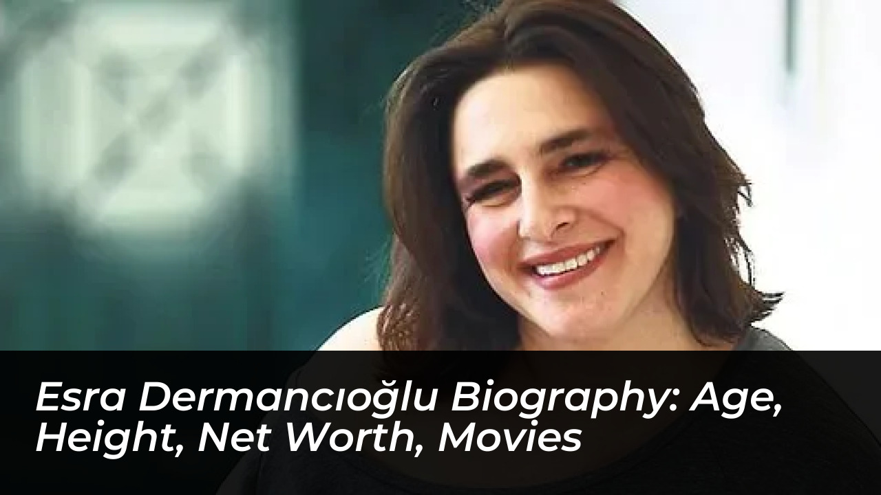 esra dermancioglu biography age height net worth movies NiVF