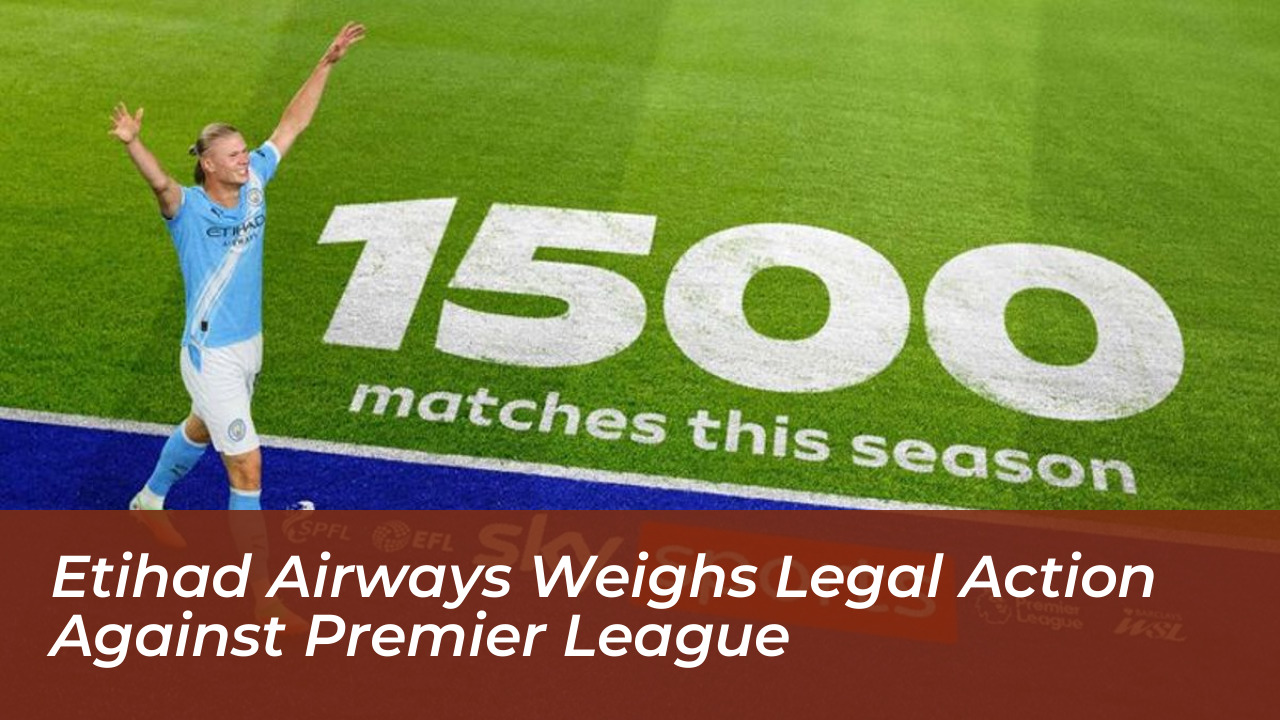 etihad airways weighs legal action against premier league