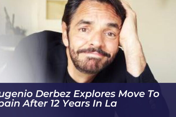 eugenio derbez explores move to spain after 12 years in la ydlJ
