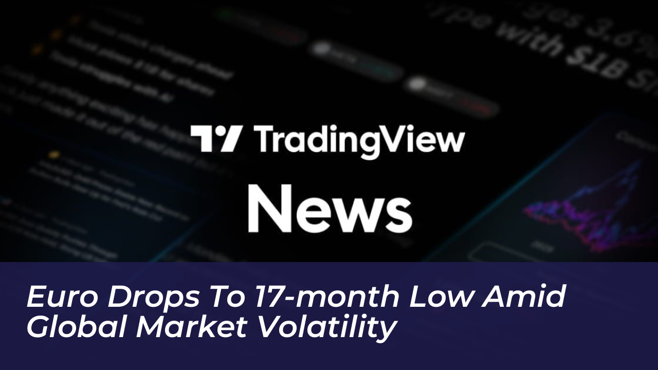 euro drops to 17 month low amid global market volatility iRGS